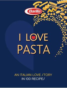 Hardcover I LOVE Pasta: A Long Love Story in 120 Recipes [Unknown] Book