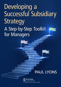 Paperback Developing a Successful Subsidiary Strategy: A Step-by-Step Toolkit for Managers Book