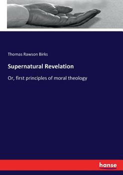Paperback Supernatural Revelation: Or, first principles of moral theology Book