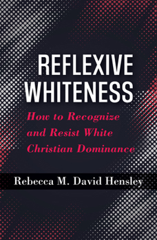 Reflexive Whiteness: How to Recognize and Resist White Christian Dominance (Ethics & Intersectionality)