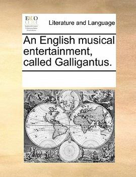 Paperback An English Musical Entertainment, Called Galligantus. Book