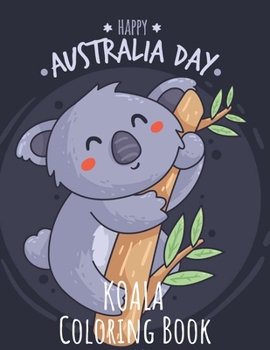 Koala Coloring Book: Koala Toy Gifts for Toddlers, Kids ages 4-8, Girls Ages 8-12 or Adult Relaxation Cute Stress Relief Animal Birthday Coloring Book Made in USA