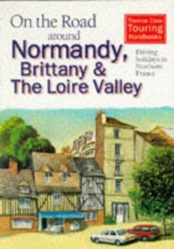 Paperback On the Road Around Normandy, Brittany and the Loire: Driving Holidays in Northern France (Thomas Cook Touring Handbooks) Book