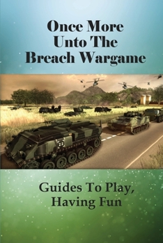 Paperback Once More Unto the Breach Wargame: Guides To Play, Having Fun: Once More Unto The Breach Guide Book
