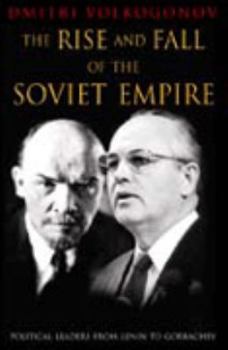 Hardcover The Rise and Fall of the Soviet Empire: Political Leaders from Lenin to Gorbachev (Hardcover) Book