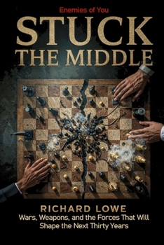 Paperback Stuck In the Middle: Wars, Weapons, and the Forces That Will Shape the Next Thirty Years Book