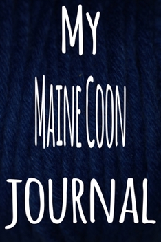 My Maine Coon Journal: The perfect gift for the lover of cats in your life - 119 page lined journal!