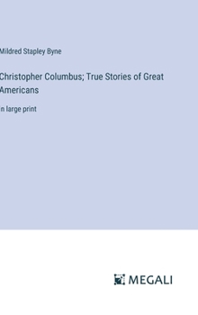 Christopher Columbus; True Stories of Great Americans: in large print