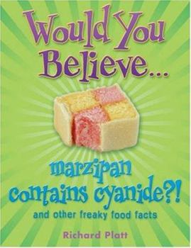 Paperback Would You Believe - Marzipan Contains Cyanide?: And Other Freaky Food Facts. Richard Platt Book