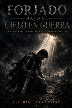Forjado bajo el cielo en guerra: El guerrero cansado también honra a Dios (Spanish Edition)