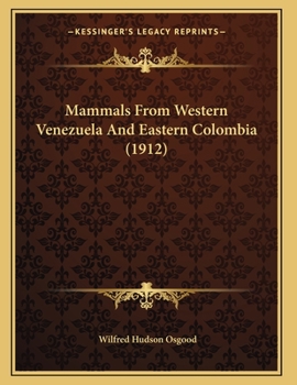 Paperback Mammals From Western Venezuela And Eastern Colombia (1912) Book