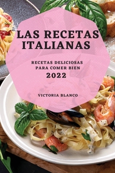 Paperback Las Recetas Italianas 2022: Recetas Deliciosas Para Comer Bien [Spanish] Book