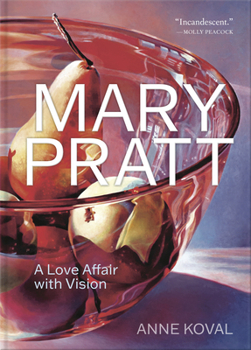 Hardcover Mary Pratt: A Love Affair with Vision Book