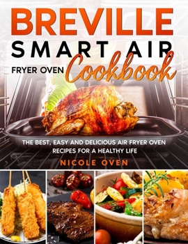 Paperback Breville Smart Air Fryer Oven Cookbook: The Best, Easy and Delicious Air Fryer Oven Recipes for a Healthy Life Book