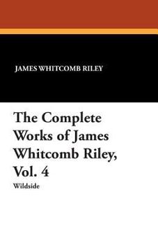 Paperback The Complete Works of James Whitcomb Riley, Vol. 4 Book