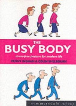 Hardcover The Busy Body : Stress-Free Posture for Modern Life Book