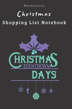 Paperback Christmas Countdown Days - Christmas Shopping List Notebook: Shopping List, Holiday Party Organizer, Plan Gifts, Cards & More Book