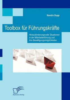 Paperback Toolbox für Führungskräfte: Herausforderungsvolle Situationen in der Mitarbeiterführung und ihre Bewältigungsmöglichkeiten [German] Book