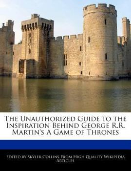 Paperback The Unauthorized Guide to the Inspiration Behind George R.R. Martin's a Game of Thrones Book