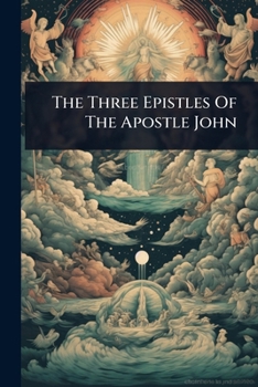 Paperback The Three Epistles Of The Apostle John Book
