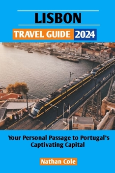 Paperback Lisbon Travel Guide 2024: Your Personal Passage to Portugal's Captivating Capital Book