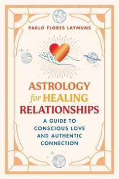 Astrology for Healing Relationships: A Guide to Planetary Psychology and Authentic Connection