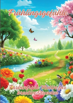 Frühlingsgefühle: Farbenfrohe Motive für kreative Stunden (German Edition)