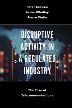 Hardcover Disruptive Activity in a Regulated Industry: The Case of Telecommunications Book