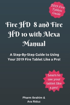 Paperback Fire HD 8 and Fire HD 10 with Alexa Manual: A Step-By-Step Guide to Using Your 2019 Fire Tablet Like a Pro! Book