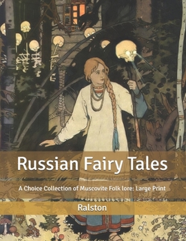Russian Fairy Tales: A Choice Collection of Muscovite Folk lore: Large Print
