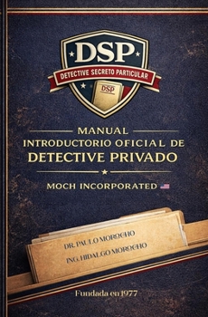 Manual Introductorio Oficial de Detective Privado: Fundamentos de investigación privada y formación profesional en el Sistema DSP (Spanish Edition)
