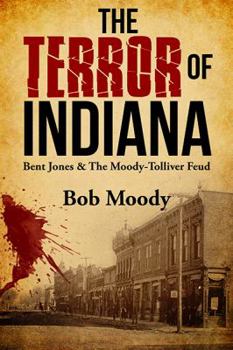 Paperback The Terror of Indiana: Bent Jones & the Moody-Tolliver Feud Book