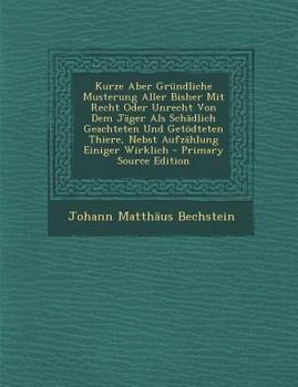 Paperback Kurze Aber Grundliche Musterung Aller Bisher Mit Recht Oder Unrecht Von Dem Jager ALS Schadlich Geachteten Und Getodteten Thiere, Nebst Aufzahlung Ein [German] Book