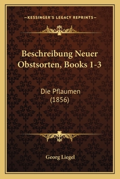 Paperback Beschreibung Neuer Obstsorten, Books 1-3: Die Pflaumen (1856) [German] Book