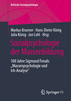 Sozialpsychologie der Massenbildung: 100 Jahre Sigmund Freuds "Massenpsychologie und Ich-Analyse" (Kritische Sozialpsychologie)