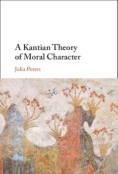 Hardcover A Kantian Theory of Moral Character Book