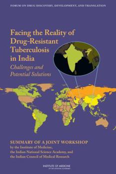 Paperback Facing the Reality of Drug-Resistant Tuberculosis in India: Challenges and Potential Solutions: Summary of a Joint Workshop by the Institute of Medici Book