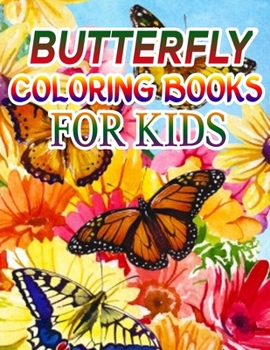 Butterfly Coloring Books for Kids: Coloring Book For Toddlers Butterfly Activity Book for Kids Ages 2- 4, 4-8, 8-12