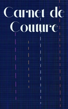 Paperback Carnet de Couture: mes PATRONS, mes échantillons de TISSUS et mes RÉALISATIONS, carnet détaillé pour une bonne organisation pour les cout [French] Book