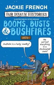 Booms, Busts and Bushfires, 1973- - Book #8 of the Fair Dinkum Histories