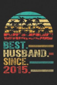 Best. Husband. Since. 2015.: 4th Wedding Anniversary Gift Best Husband Since 2015  Journal/Notebook Blank Lined Ruled 6x9 100 Pages
