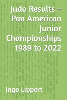 Paperback Judo Results - Pan American Junior Championships 1989 to 2022 Book
