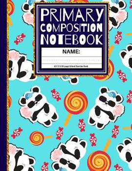 Primary Composition Notebook: Cute Pandas & Candy School Exercise Book (Kindergarten Composition Notebook)