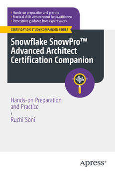 Paperback Snowflake Snowpro(tm) Advanced Architect Certification Companion: Hands-On Preparation and Practice Book