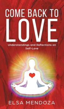 Hardcover Come Back to Love: Understandings and Reflections on Self-Love Book