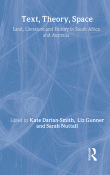 Hardcover Text, Theory, Space: Land, Literature and History in South Africa and Australia Book