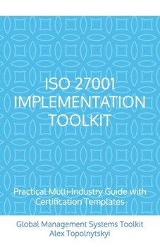 Paperback ISO 27001 Implementation Toolkit: Practical Multi-Industry Guide with Certification Templates 5.5 x 8.5 Inches, 91 pages Gift For IT managers Step-by- Book