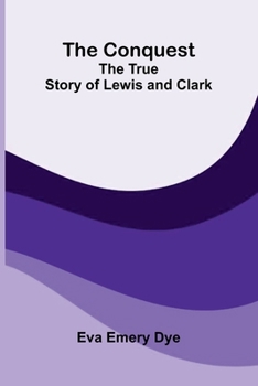 The Conquest: The True Story of Lewis and Clark