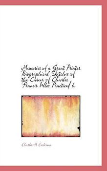 Memories of a Great Printer Biographical Sketches of the Career of Charles Francis Who Practiced H