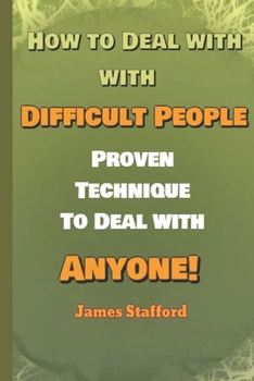 Paperback H&#1086;w to Deal with Diffi&#1089;ult People: Pr&#1086;v&#1077;n Technique to Deal with An&#1091;&#1086;n&#1077; Book